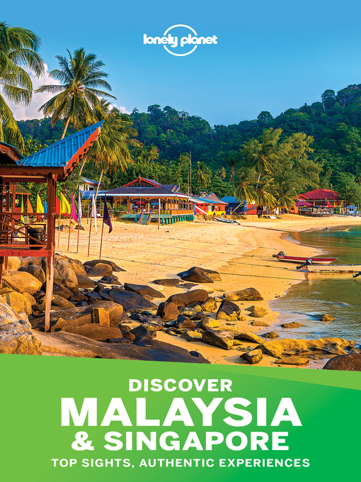 Title details for Lonely Planet Discover Malaysia & Singapore by Lonely Planet;Simon Richmond;Brett Atkinson;Greg Benchwick;Cristian Bonetto;Austin Bush;Robert ... - Wait list